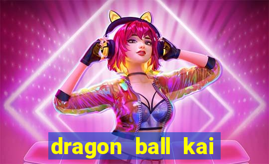 dragon ball kai dublado online